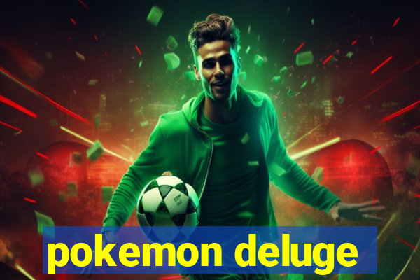 pokemon deluge